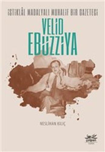 İstiklal Madalyalı Muhalif Bir Gazeteci Velid Ebüzziya %12 indirimli N