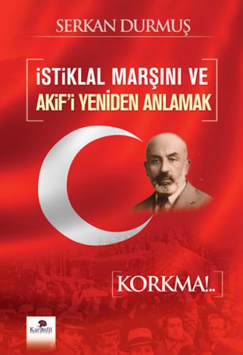 İstiklal Marşını ve Akif'i Yeniden Anlamak Serkan Durmuş