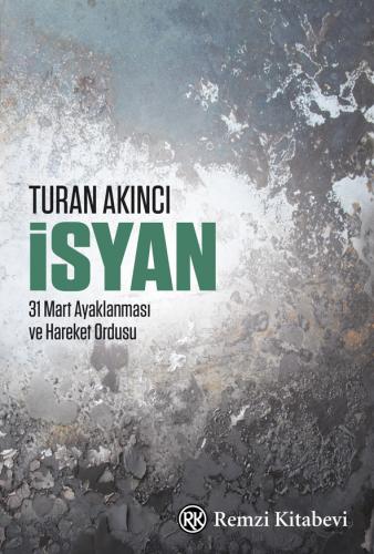 İsyan - 31 Mart Ayaklanması ve Hareket Ordusu %13 indirimli Turan Akın