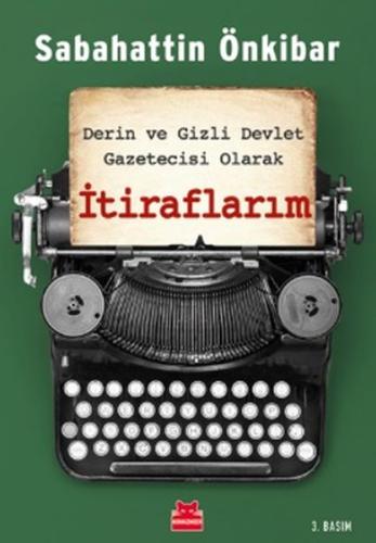 İtiraflarım - Derin ve Gizli Devlet Gazetecisi Olarak %14 indirimli Sa