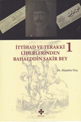 İttihad ve Terakki Liderlerinden Bahaeddin Şakir Bey - 1. Cilt %10 ind