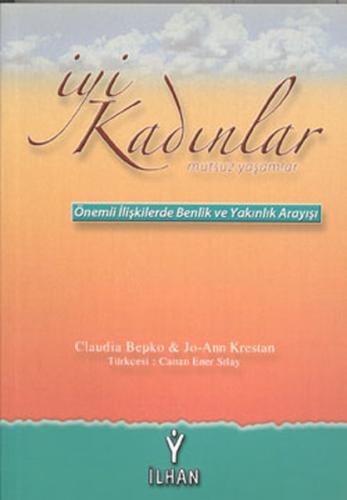 İyi Kadınlar Mutsuz Yaşamlar Önemli İlişkilerde Benlik ve Yakınlık Ara