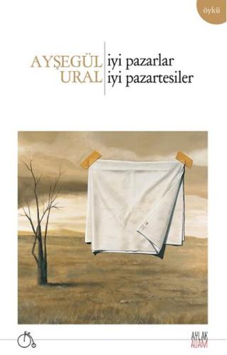 İyi Pazarlar İyi Pazartesiler Ayşegül Ural