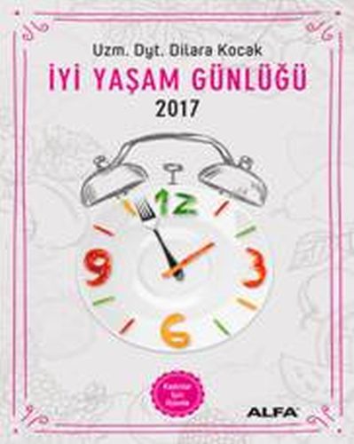 İyi Yaşam Günlüğü - Kadınlar İçin Ajanda 2017 %10 indirimli Dilara Koç