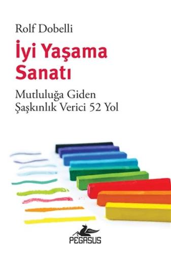 İyi Yaşama Sanatı: Mutluluğa Giden Şaşkınlık Verici 52 Yol %15 indirim