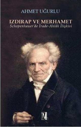 Izdırap ve Merhamet Schopenhauer’de İrade-Ahlak İlişkisi %15 indirimli