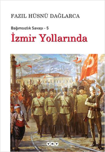 İzmir Yollarında / Bağımsızlık Savaşı-5 %18 indirimli Fazıl Hüsnü Dağl