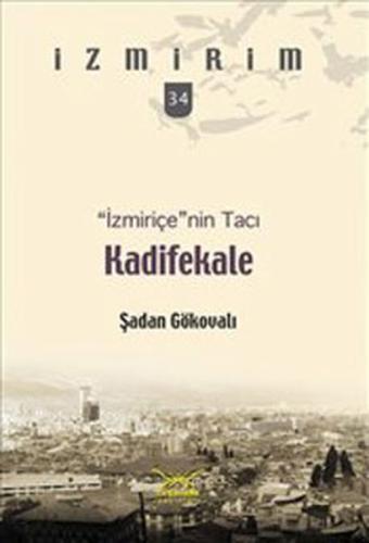 İzmiriçe'nin Tacı:Kadifekale / İzmirim - 34 Şadan Gökovalı