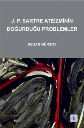 J.P.Sartre Ateizminin Doğurduğu Problemler Kenan Gürsoy