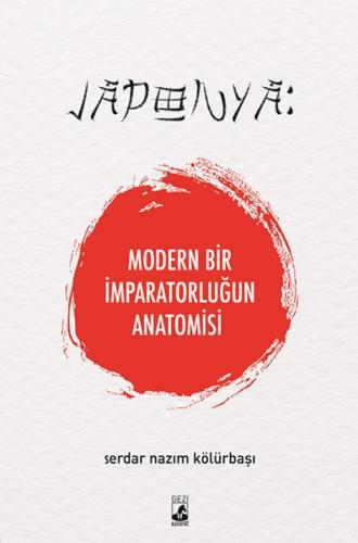 Japonya: Modern Bir İmparatorluğun Anatomisi %15 indirimli Serdar Nazı