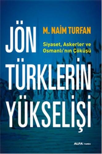 Jön Türklerinin Yükselişi Siyaset, Askerler ve Osmanlı'nın Çöküşü %10 