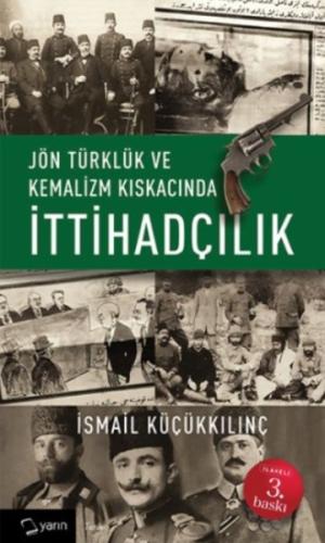 Jön Türklük ve Kemalizm Kıskacında İttihadçılık %14 indirimli İsmail K