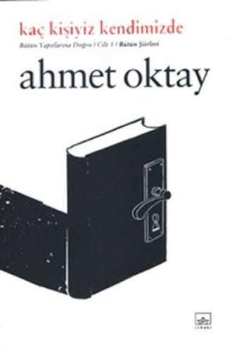 Kaç Kişiyiz Kendimizde - Cilt 1 - Bütün Şiirleri Ahmet Oktay