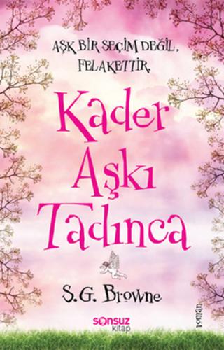 Kader Aşkı Tadınca / Aşk Bir Seçim Değil Felakettir S. G. Browne