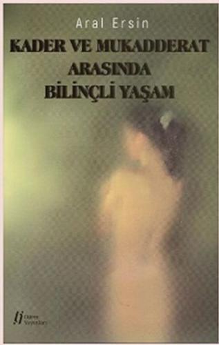 Kader ve Mukadderat Arasında Bilinçli Yaşam %18 indirimli Aral Ersin