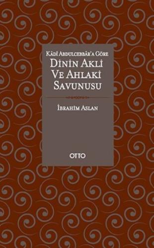 Kadı Abdulcebbar'a Göre Dinin Akli ve Ahlaki Savunusu İbrahim Aslan