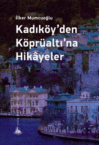 Kadıköy'den Köprüaltı'na Hikayeler %23 indirimli İlker Mumcuoğlu