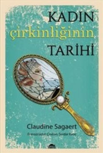 Kadın Çirkinliğinin Tarihi %18 indirimli Claudine Sagaert