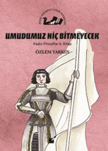 Kadın Filozoflar 6. Kitap - Umdumuz Hiç Bitmeyecek (Ciltli) %17 indiri