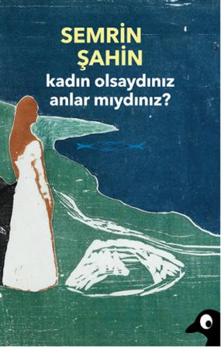 Kadın Olsaydınız Anlar Mıydınız? Semrin Şahin