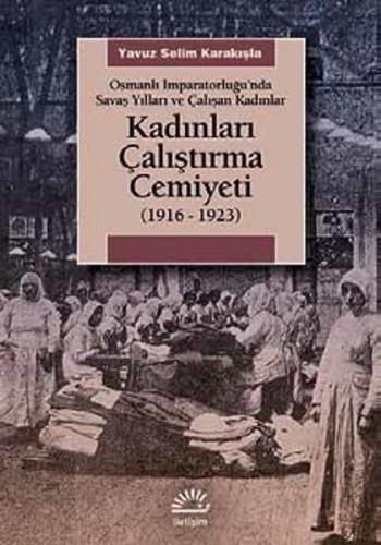 Kadınları Çalıştırma Cemiyeti (1916- 1923) Osmanlı İmparatorluğu’nda S