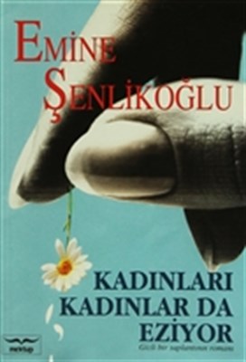 Kadınları Kadınlar da Eziyor Emine Şenlikoğlu