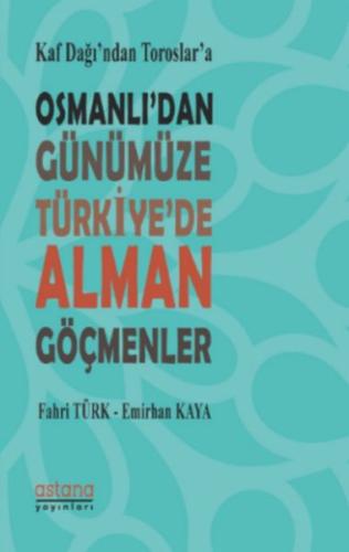 Kaf Dağı'ndan Toroslar'a Osmanlı'dan Günümüze Türkiye'de Alman Göçmenl