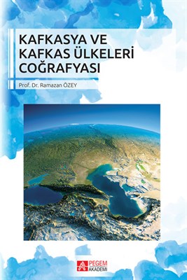 Kafkasya ve Kafkas Ülkeleri Coğrafyası Ramazan Özey