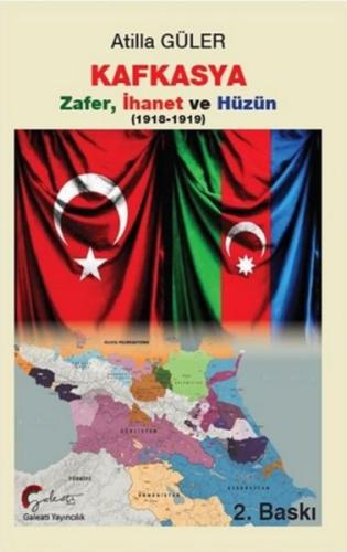 Kafkasya Zafer, İhanet Ve Hüzün 1918-1919 %19 indirimli Atilla Güler