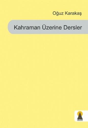 Kahraman Üzerine Dersler Oğuz Karakaş