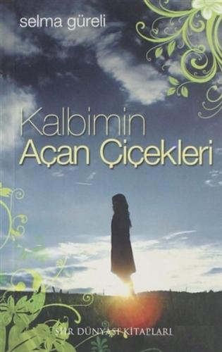 Kalbimin Açan Çiçekleri Selma Güreli