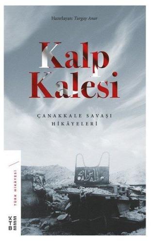 Kalp Kalesi - Çanakkale Savaşı Hikayeleri Turgay Anar