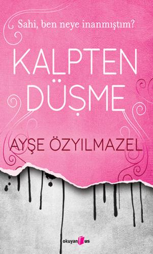 Kalpten Düşme - Sahi Ben Neye İnanmıştım? %10 indirimli Ayşe Özyılmaze