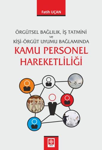 Kamu Personel Hareketliliği - Örgütsel Bağlıllık, İş Tatmini ve Kişi-Ö