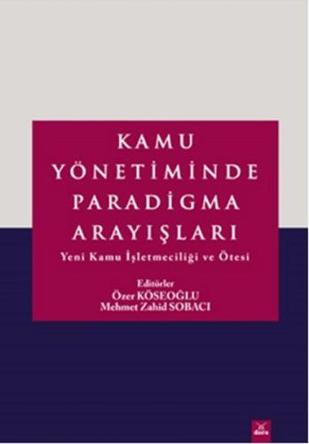 Kamu Yönetiminde Paradigma Arayışları Yeni Kamu İşletmeciliği ve Ötesi