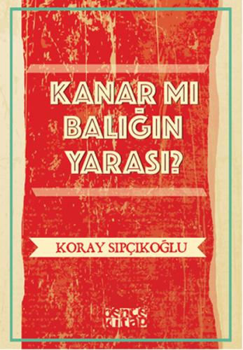 Kanar mı Balığın Yarası Koray Sıpçıkoğlu