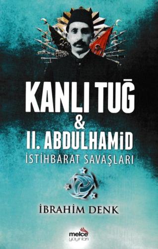 Kanlı Tuğ ve II. Abdulhamid İstihbarat Savaşları İbrahim Denk