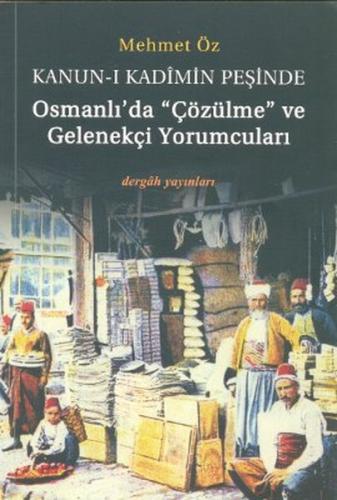 Kanun-i Kadimin Peşinde - Osmanlıda Çözülme ve Gelenekçi Yorumcuları %