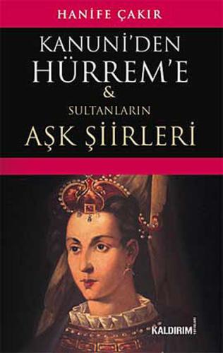 Kanuni'den Hürrem'e Sultanların Aşk Şiirleri %23 indirimli Hanife Çakı