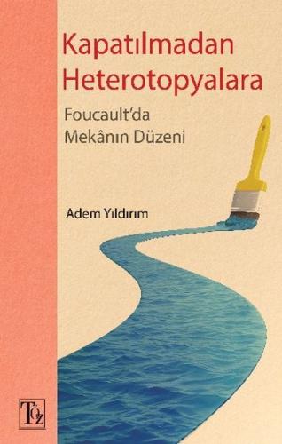 Kapatılmadan Heterotopyalara - Foucault'da Mekânın Düzeni %18 indiriml