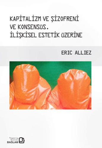 Kapitalizm ve Şizofreni ve Konsensüs İlişkisel Estetik Üzerine Eric Al