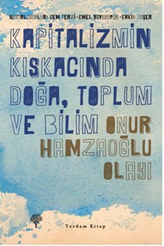 Kapitalizmin Kıskacında Doğa, Toplum ve Bilim - Onur Hamzaoğlu Olayı E