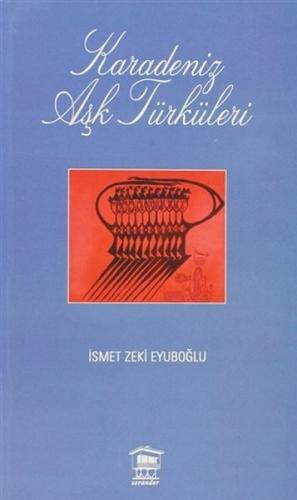 Karadeniz Aşk Türküleri İsmet Zeki Eyuboğlu