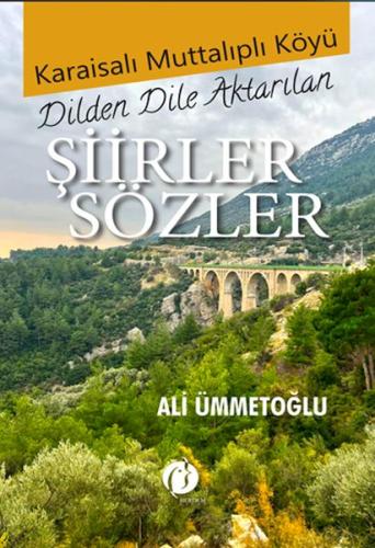 Karaisalı Muttalıplı Köyü Dilden Dile Aktarılan Şiirler Sözler Ali Ümm