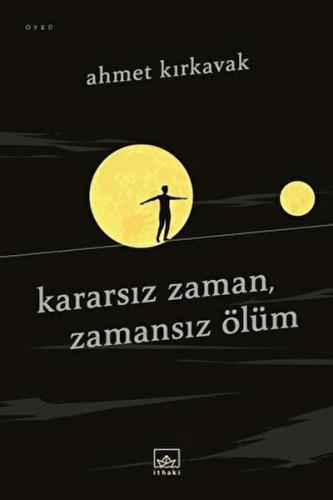 Kararsız Zaman, Zamansız Ölüm %12 indirimli Ahmet Kırkavak