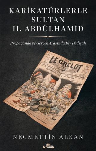 Karikatürlerle Sultan II.Abdülhamid - Propaganda Ve Gerçek Arasında Bi