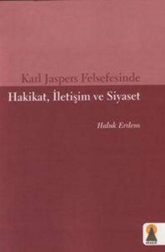 Karl Jaspers Felsefesinde Hakikat, İletişim ve Siyaset Haluk Erdem