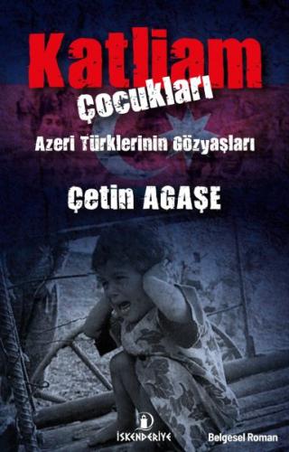 Katliam Çocukları - Azeri Türklerinin Gözyaşları %23 indirimli Çetin A