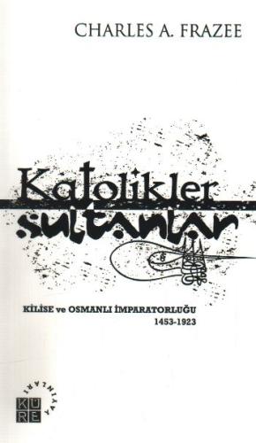 Katolikler ve Sultanlar Kilise ve Osmanlı İmparatorluğu 1453-1923 %12 