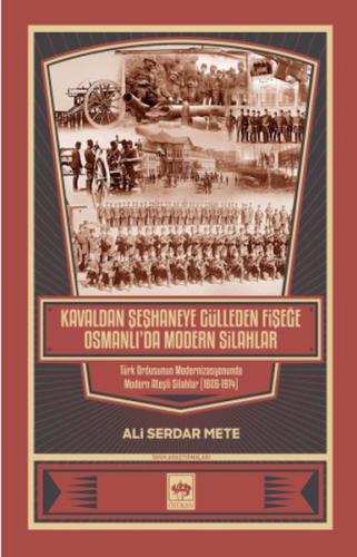 Kavaldan Şeşhaneye Gülleden Fişeğe Osmanlı'da Modern Silahlar %19 indi